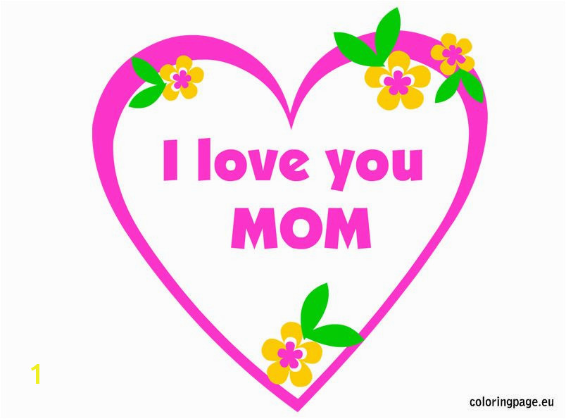 Mother s Day I Love You Mom Mom Coloring Pages Mother And Father Mothers