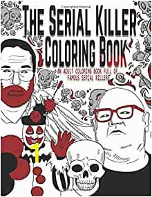 Serial Killer Coloring Book Pages Printable Amazon the Serial Killer Coloring Book An Adult