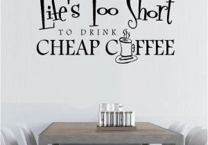Cheap Kitchen Wall Murals Wall Decal Lifes too Short to Drink Cheap Coffee Kitchen
