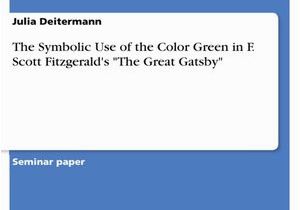 Color Symbolism In the Great Gatsby with Page Numbers the Symbolic Use Of the Color Green In F Scott Fitzgerald S "the