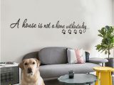 How to Make Murals On Walls A House is Not A Home withouta Dog Wall Sticker Living Room Background Home Decoration Mural Art Decals Stickers Wallpaper Make Your Own Wall Decals