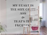 Laundry Room Wall Murals My Heart is the Size Od My ass Wall Mural by Gogily