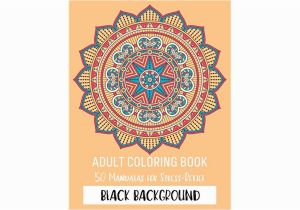 Mandala Stress Relief Coloring Pages for Adults Adult Coloring Book 50 Mandalas for Stress Relief Black