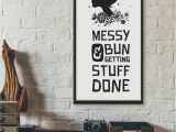 Printable Wall Murals Free Messy Bun and Getting Stuff Done Printable Quote Wall Art