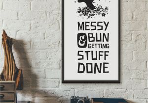 Printable Wall Murals Free Messy Bun and Getting Stuff Done Printable Quote Wall Art