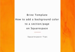 Squarespace Change Link Color On One Page Brine Template How to Add A Background Color to A Section