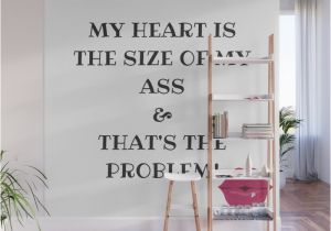 Wall Art Home Decor Murals My Heart is the Size Od My ass Wall Mural by Gogily